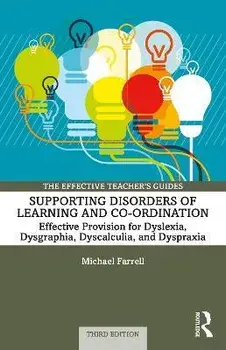 Supporting Disorders of Learning and Co-ordination. Effective Provision for Dyslexia, Dysgraphia, Dyscalculia, and Dyspraxia, 3 ed, Paperback/Michael Farrell