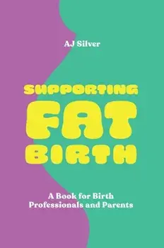 Supporting Fat Birth. A Book for Birth Professionals and Parents, Paperback/AJ Silver