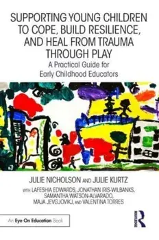 Supporting Young Children to Cope, Build Resilience, and Heal from Trauma through Play. A Practical Guide for Early Childhood Educators, Paperback/***