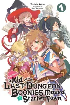 Suppose a Kid from the Last Dungeon Boonies Moved to a Starter Town, Vol. 1 (light novel), Paperback/Toshio Satou