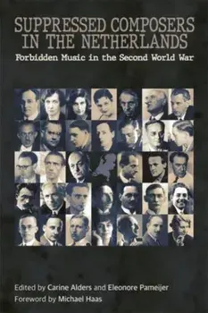 Suppressed Composers in the Netherlands. Forbidden Music in the Second World War, Hardback/***