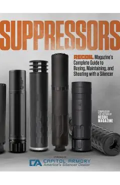 Suppressors: Recoil Magazine's Complete Guide to Buying, Maintaining, and Shooting with a Silencer - Editors Of Recoil Magazine