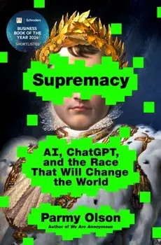 Supremacy. AI, ChatGPTt, and the Race That Will Change the World, Hardback/Parmy Olson