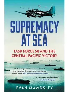 Supremacy at Sea. Task Force 58 and the Central Pacific Victory, Paperback/Evan Mawdsley
