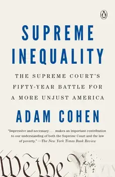Supreme Inequality: The Supreme Court's Fifty-Year Battle for a More Unjust America, Paperback/Adam Cohen