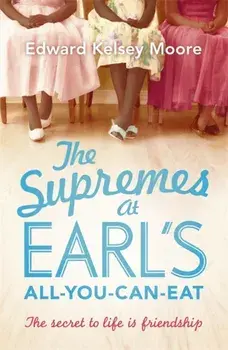 Supremes at Earl's All-You-Can-Eat, Paperback/Edward Kelsey Moore