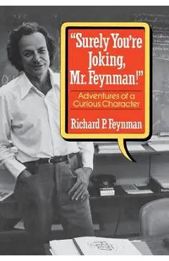 Surely You're Joking, Mr. Feynman!: Adventures of a Curious Character - Richard P. Feynman