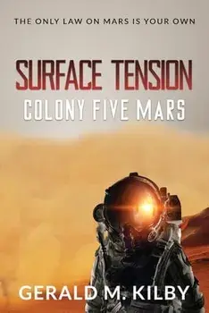 Surface Tension: Colony Five Mars, Paperback/Gerald M. Kilby
