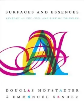 Surfaces and Essences: Analogy as the Fuel and Fire of Thinking, Hardcover/Douglas Hofstadter