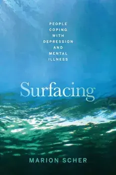 Surfacing: People Coping with Depression and Mental Illness, Paperback/Marion Scher