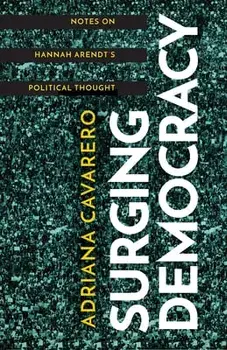 Surging Democracy: Notes on Hannah Arendt's Political Thought, Paperback/Adriana Cavarero