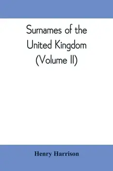 Surnames of the United Kingdom: a concise etymological dictionary (Volume II), Paperback/Henry Harrison