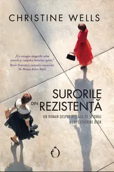 Surorile din rezistenta. Un roman despre reteaua de spionaj a lui Catherine Dior/Christine Wells