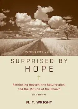 Surprised by Hope Participant's Guide: Rethinking Heaven, the Resurrection, and the Mission of the Church, Paperback/N. T. Wright