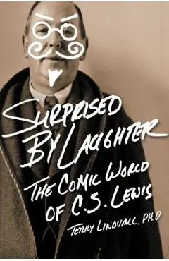 Surprised by Laughter Revised and Updated: The Comic World of C.S. Lewis - Terry Lindvall