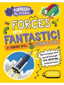 Surprised by Science: Forces are Fantastic!, Paperback/Sabrina Rose Science Girl