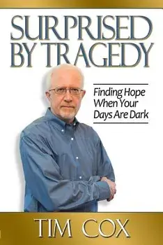 Surprised by Tragedy: Finding Hope When Your Days Are Dark, Paperback/Timothy M. Cox