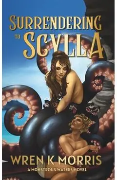 Surrendering to Scylla - Wren K. Morris