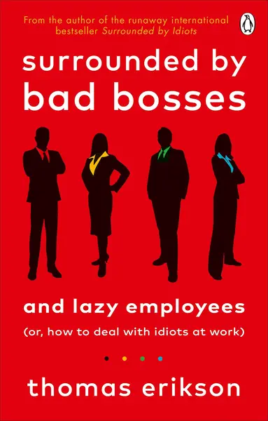 Surrounded by Bad Bosses and Lazy Employees | Thomas Erikson