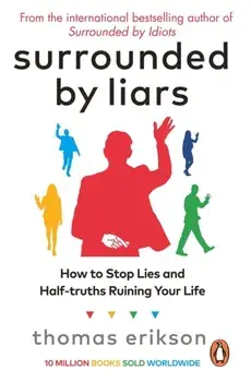 Surrounded by Liars. How to Stop Lies and Half-truths Ruining Your Life, Paperback/Thomas Erikson