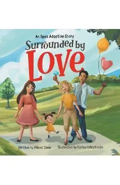 Surrounded by Love: An Open Adoption Story - Allison Olson