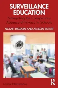 Surveillance Education. Navigating the Conspicuous Absence of Privacy in Schools, Paperback/Allison Butler