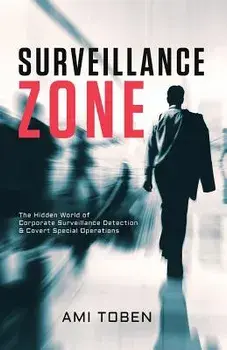 Surveillance Zone: The Hidden World of Corporate Surveillance Detection & Covert Special Operations, Paperback/Ami Toben