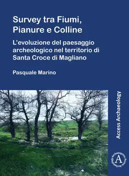 Survey tra Fiumi, Pianure e Colline. L'evoluzione del paesaggio archeologico nel territorio di Santa Croce di Magliano, Paperback/***