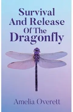 Survival And Release Of The Dragonfly - Amelia Overett