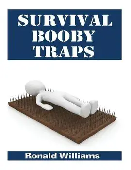 Survival Booby Traps: The Top 10 DIY Homemade Booby Traps to Defend Your House and Property During Disaster and How to Build Each One, Paperback/Ronald Williams