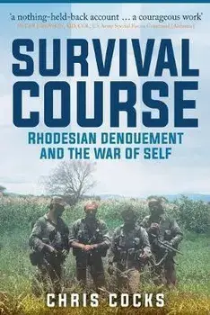 Survival Course: Rhodesian Denouement and the War of Self, Paperback/Chris Cocks