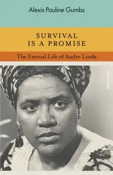 Survival is a Promise. The Eternal Life of Audre Lorde, Hardback/Alexis Pauline Gumbs