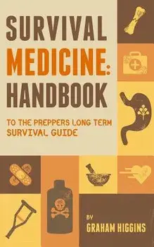 Survival Medicine: Handbook to the Prepper's Long Term Survival Guide, Paperback/Graham Higgins