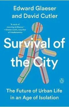 Survival of the City: The Future of Urban Life in an Age of Isolation - Edward Glaeser