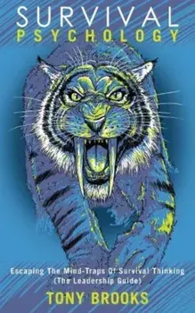Survival Psychology. Escaping The Mind-Traps Of Survival Thinking (The Leadership Guide), Paperback/Tony Brooks