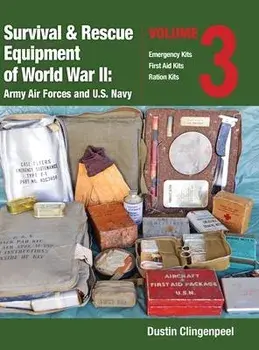 Survival & Rescue Equipment of World War II-Army Air Forces and U.S. Navy Vol.3, Hardcover/Dustin Clingenpeel