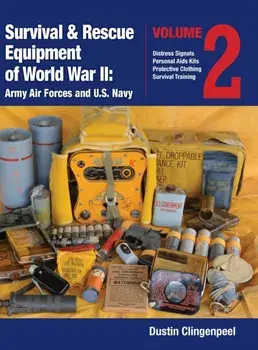 Survival & Rescue Equipment of World War II-Army Air Forces and U.S. Navy Vol.2, Hardcover/Dustin Clingenpeel