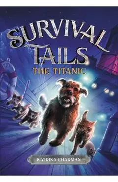 Survival Tails: The Titanic - Katrina Charman
