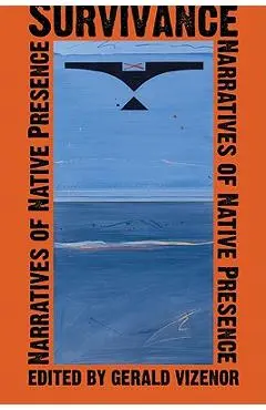 Survivance: Narratives of Native Presence - Gerald Vizenor