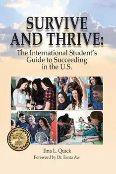 Survive and Thrive: The International Student's Guide to Succeeding in the U.S., Paperback/Tina L. Quick