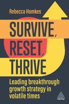 Survive, Reset, Thrive. Leading Breakthrough Growth Strategy in Volatile Times, Paperback/Rebecca Homkes