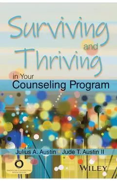 Surviving and Thriving in Your Counseling Program - Julius A. Austin