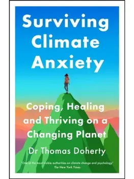 Surviving Climate Anxiety. Coping, Healing and Thriving on a Changing Planet, Hardback/Thomas Doherty