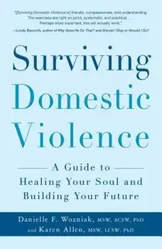 Surviving Domestic Violence: A Guide to Healing Your Soul and Building Your Future, Paperback/Danielle F. Wozniak