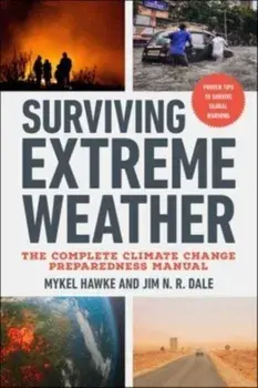 Surviving Extreme Weather. The Complete Climate Change Preparedness Manual, Paperback/Jim N.R. Dale