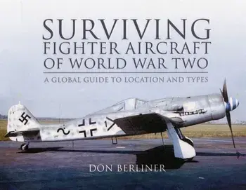 Surviving Fighter Aircraft of World War Two, Hardback/Don Berliner