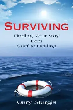 Surviving: Finding Your Way from Grief to Healing, Paperback/Gary Sturgis