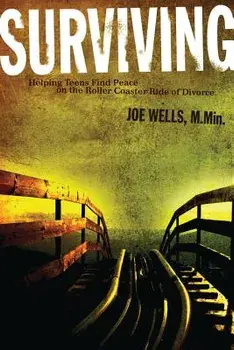 Surviving: Helping Teens Find Peace on the Roller Coaster Ride of Divorce, Paperback/Joe Wells