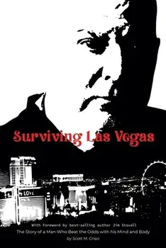 Surviving Las Vegas: The Story of a Man Who Beat the Odds with his Mind and Body, Paperback/Scott M. Crisci