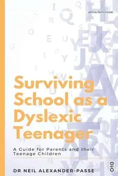 Surviving School as a Dyslexic Teenager: A Guide for Parents and their Teenager Children, Paperback/Neil Alexander-Passe